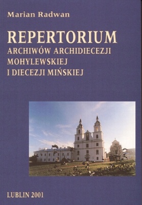 Repertorium archiwów archidiecezji mohylewskiej i diecezji m - Marian Radwan