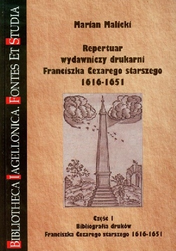 Repertuar wydawniczy drukarni Franciszka Cezarego starszego 1616-1651. Cz. 1, Bibliografia druków Franciszka Cezarego starszego 1616-1651 - Marian Malicki