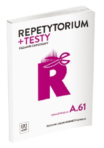 REPETYTORIUM I TESTY EGZAMINACYJNE. TECHNIK USŁUG KOSMETYCZNYCH. KWALIFIKACJA A.61. EGZAMIN ZAWODOWY - Monika Sekita-Pilch