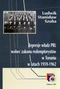 Represje władz PRL wobec zakonu redemptorystów w Toruniu w latach 1959-1962 - Ludwik Stanisław Szuba