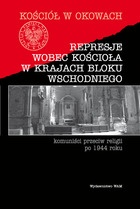 Represje wobec Kościoła w krajach Bloku Wschodniego - Komuniści przeciw religii po 1944 roku - Józef Marecki