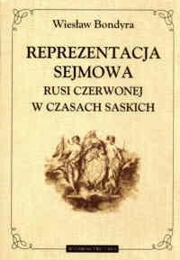 Reprezentacja sejmowa Rusi Czerwonej w czasach saskich - Wiesław Bondyra