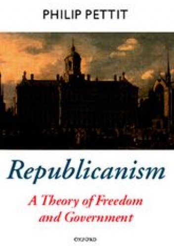 Republicanism. A Theory of Freedom and Government - Philip Pettit