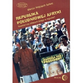 Republika Południowej Afryki. Trwałość czy zmierzch potęgi w regionie? - Marcin Wojciech Solarz