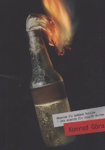 Requiem dla Saddama Husajna i inne wiersze dla ubogich duchem - Konrad Góra