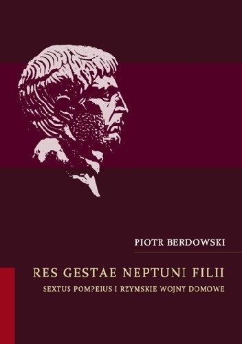 Res gestae Neptuni filii Sextus Pompeius i rzymskie wojny domowe - Piotr Berdowski