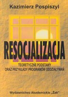 Resocjalizacja. Teoretyczne podstawy oraz przykłady programów oddziaływań - Kazimierz Pospiszyl