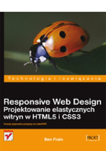 Responsive Web Design. Projektowanie elastycznych witryn w HTML5 i CSS3 - Ben Frain