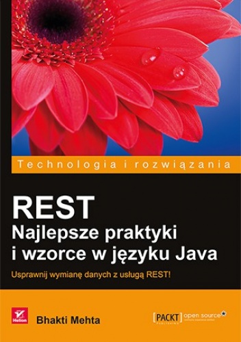 REST. Najlepsze praktyki i wzorce w języku Java. Usprawnij wymianę danych z usługą REST! - Bhakti Mehta