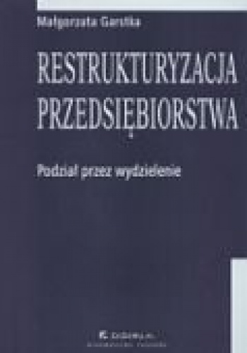Restrukturyzacja przedsiębiorstwa. Podział przez wydzielenie - Małgorzata Garstka