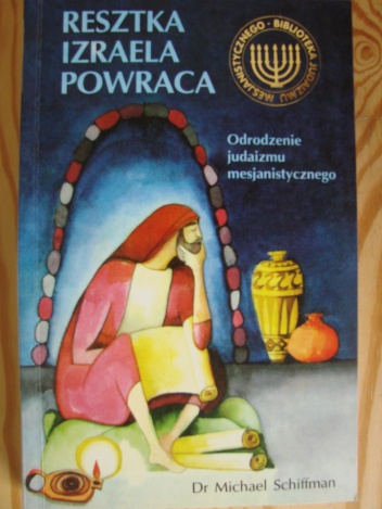 Resztka Izraela powraca – Odrodzenie Judaizmu Mesjanistycznego - Michael Schiffman