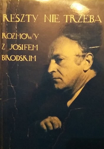 Reszty nie trzeba. Rozmowy z Josifem Brodskim - Josif Brodski, Jerzy Illg