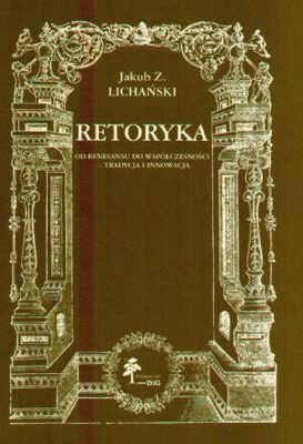 Retoryka. Od renesansu do współczesności. Tradycja i innowac - Jakub Z. Lichański