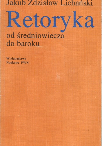 Retoryka od średniowiecza do baroku - Jakub Z. Lichański