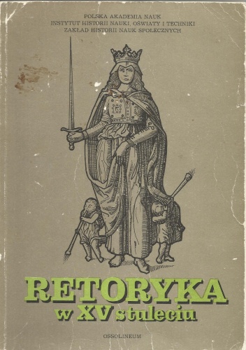 Retoryka w XV stuleciu : studia nad tradycjami, teorią i praktyką retoryki piętnastowiecznej - praca zbiorowa