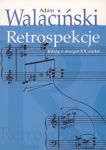Retrospekcje. Teksty o muzyce XX wieku - Adam Walaciński