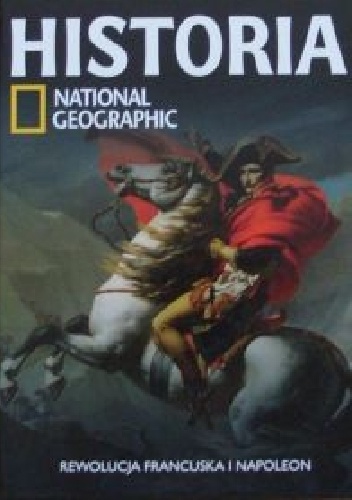 Rewolucja francuska i Napoleon. Historia National Geographic - Redakcja magazynu National Geographic