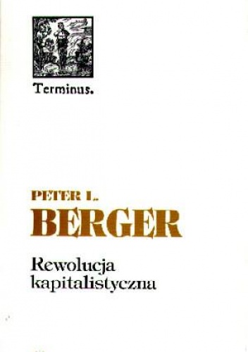 Rewolucja kapitalistyczna: pięćdziesiąt tez o dobrobycie, równości i wolności - Peter Ludwig Berger