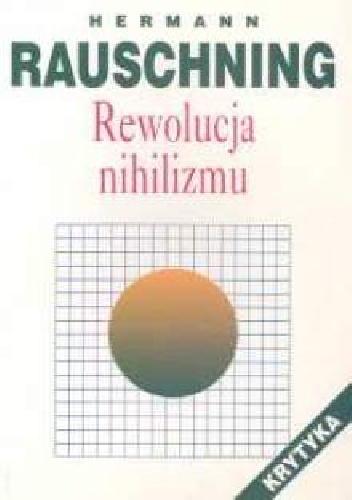 Rewolucja nihilizmu.  kulisy i rzeczywistość Trzeciej Rzeszy - Hermann Rauschning