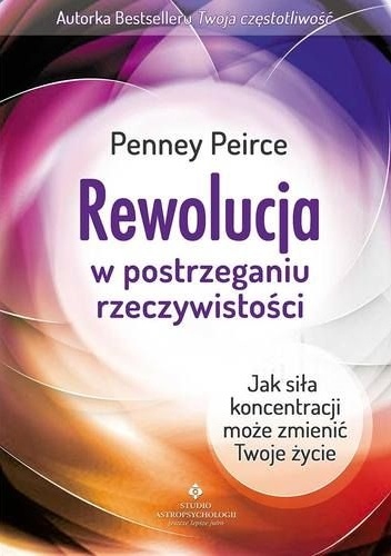 Rewolucja w postrzeganiu rzeczywistości - Penney Peirce