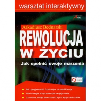 Rewolucja w życiu : jak spełnić swoje marzenia - Arkadiusz Bednarski