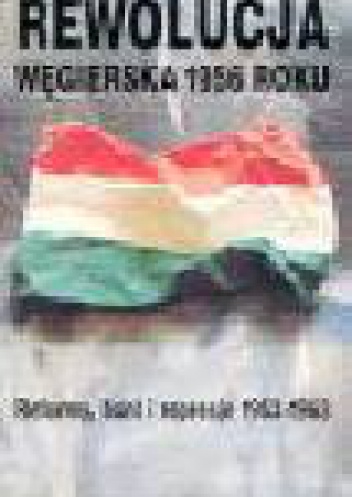 Rewolucja węgierska 1956 roku. Reformy, bunt i represje 1953-1963 - Gyorgy Litvan