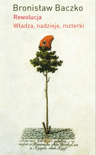 Rewolucja. Władza, nadzieje, rozterki - Bronisław Baczko
