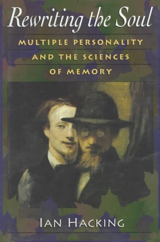 Rewriting the Soul: Multiple Personality and the Sciences of Memory - Ian Hacking