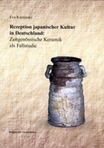 Rezepzion japanischer Kultur in Deutschland: Zeitgenossische Keramik als Fallstudie - Eva Kaminski