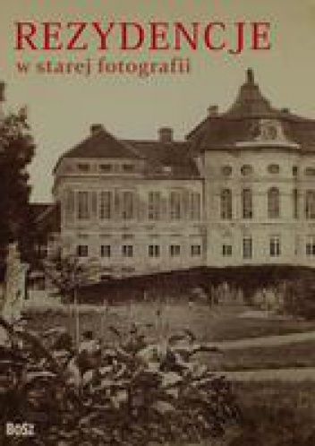 Rezydencje w starej fotografii - Karol Wit-Wojtowicz