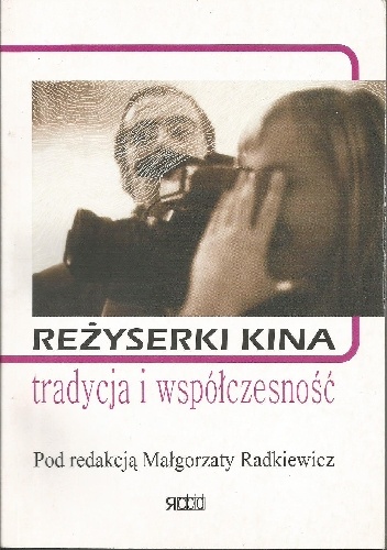 Reżyserki kina. Tradycja i współczesność - praca zbiorowa