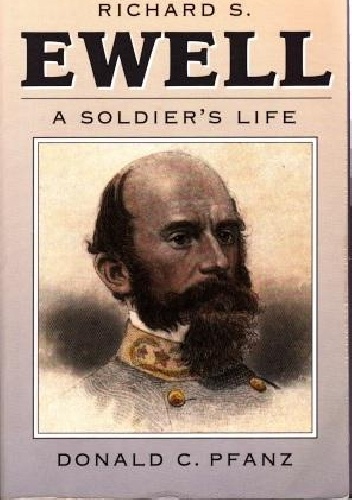 Richard S. Ewell: A Soldier's Life - Donald C. Pfanz