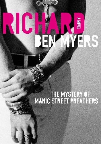 Richard. The mystery of the Manic Street Preachers. - Ben Myers