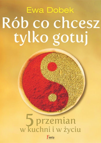 Rób co chcesz tylko gotuj - Ewa Dobek