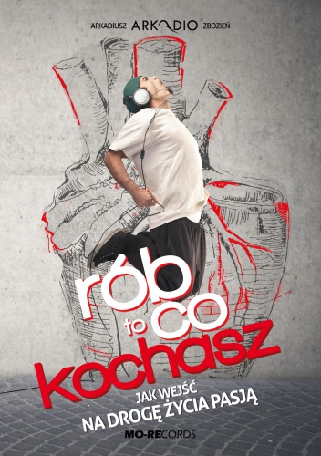 Rób to, co kochasz - Arkadiusz Zbozień