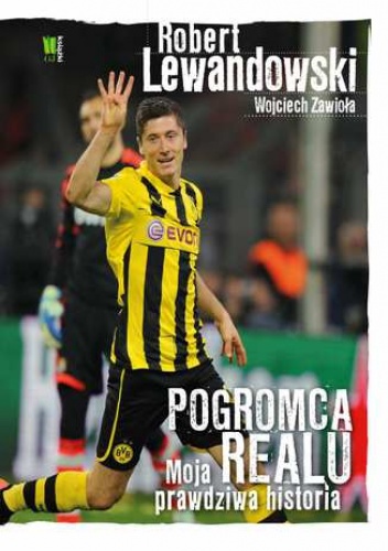 Robert Lewandowski. Pogromca Realu - Wojciech Zawioła, Robert Lewandowski