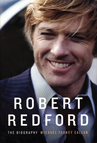 Robert Redford: The Biography - Michael Feeney Callan
