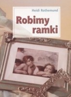 Robimy ramki - Heidi Rothemund