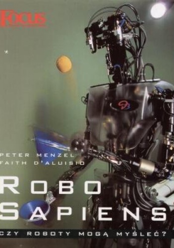 Robo sapiens. Czy roboty mogą myśleć? - Peter Menzel, Faith D'Aluisio