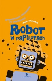 Robot w papilotach. Optymistyczny przewodnik po przyszłości - Mark Stevenson