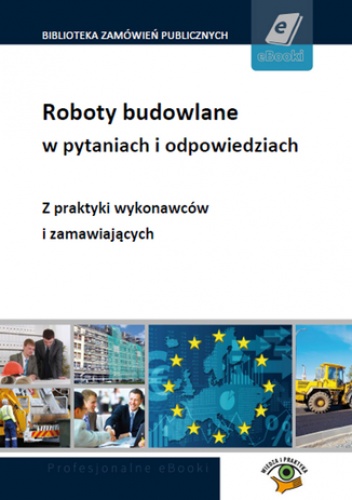 Roboty budowlane w pytaniach i odpowiedziach - z praktyki zamawiających i wykonawców