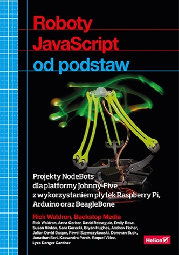 Roboty JavaScript od podstaw. Projekty NodeBots dla platformy Johnny-Five z wykorzystaniem płytek Raspberry Pi, Arduino oraz BeagleBone - Rick Waldron