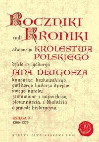 Roczniki czyli Kroniki sławnego Królestwa Polskiego, księga 9 - Jan Długosz