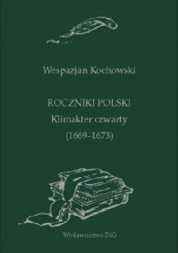 Roczniki Polski. Klimakter czwarty (1669-1673) - Wespazjan Kochowski