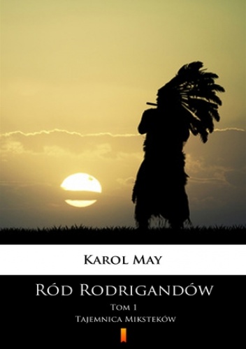 Ród Rodrigandów (Tom 1). Ród Rodrigandów. Tajemnica Miksteków - Karol May