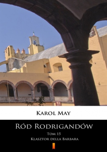 Ród Rodrigandów (Tom 15). Ród Rodrigandów. Klasztor della Barbara - Karol May