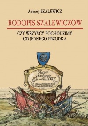 Rodopis Szalewiczów.Czy wszyscy pochodzimy od jednego przodka? - Andrzej Szalewicz