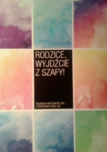 Rodzice, wyjdźcie z szafy! - praca zbiorowa