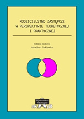 Rodzicielstwo zastępcze w perspektywie teoretycznej i praktycznej - Arkadiusz Żukiewicz