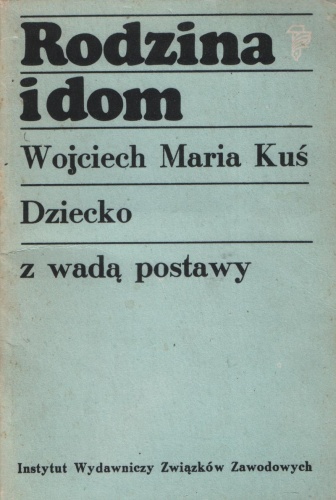 Rodzina i dom. Dziecko z wadą postawy - Wojciech M. Kuś